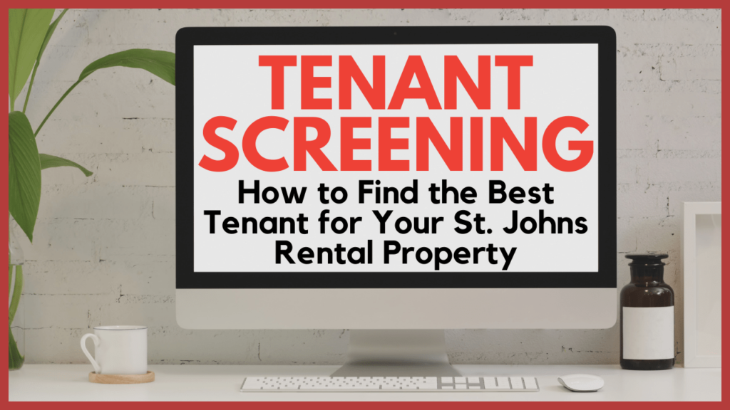 Tenant Screening: How to Find the Best Tenant for Your St. Johns Rental Property